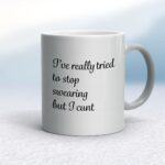 I've Really Tried To Stop Swearing But I Cunt - Rude Mugs - Slightly Disturbed - Image 9 of 14