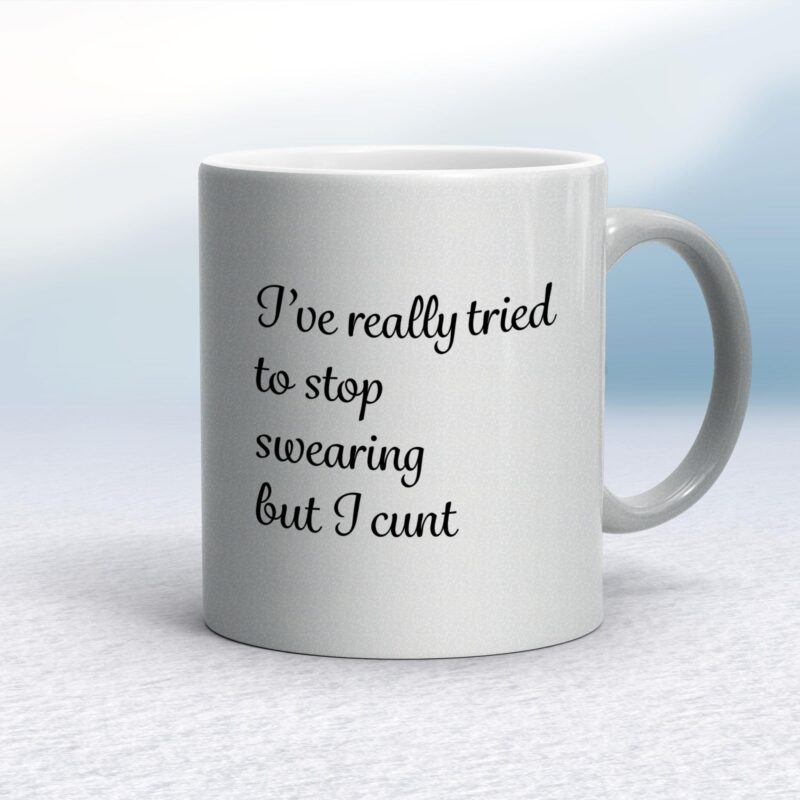 I've Really Tried To Stop Swearing But I Cunt - Rude Mugs - Slightly Disturbed - Image 9 of 14