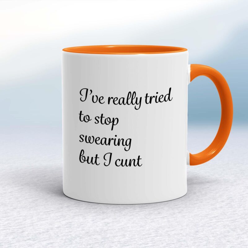 I've Really Tried to Stop Swearing But I Cunt - Rude Mugs - Slightly Disturbed
