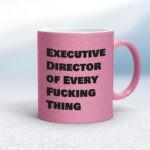 Executive Director of Every Fucking Thing - Rude Mugs - Slightly Disturbed - Image 15 of 15