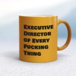 Executive Director of Every Fucking Thing - Rude Mugs - Slightly Disturbed - Image 10 of 14