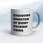 Executive Director of Every Fucking Thing - Rude Mugs - Slightly Disturbed - Image 9 of 14