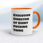 Executive Director of Every Fucking Thing - Rude Mugs - Slightly Disturbed