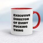 Executive Director of Every Fucking Thing - Rude Mugs - Slightly Disturbed - Image 6 of 14