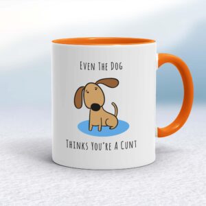 Even The Dog Thinks You're A Cunt - Rude Mugs - Slightly Disturbed - Image 1 of 14