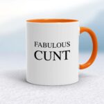 Fabulous Cunt - Rude Mugs - Slightly Disturbed