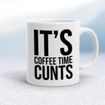 Coffee Time Cunts - Rude Mugs - Slightly Disturbed - Image 1 of 14