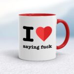 I Love Saying Fuck - Rude Mugs - Slightly Disturbed - Image 6 of 13