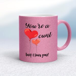 You're A Cunt But I Love You! - Rude Mugs - Slightly Disturbed - Image 1 of 13