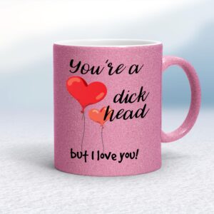 You're A Dickhead But I Love You! - Rude Mugs - Slightly Disturbed - Image 1 of 13
