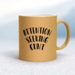 Attention Seeking Cunt - Rude Mugs - Slightly Disturbed - Image 18 of 18