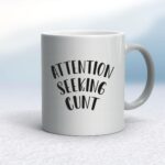 Attention Seeking Cunt - Rude Mugs - Slightly Disturbed - Image 9 of 14