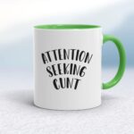 Attention Seeking Cunt - Rude Mugs - Slightly Disturbed - Image 8 of 14
