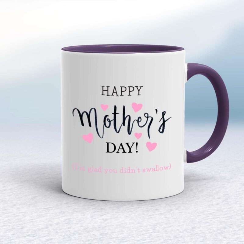 Happy Mother's Day (I'm Glad You Didn't Swallow) - Rude Mugs - Slightly Disturbed