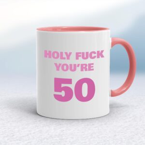 Holy Fuck You're 50 - Rude Mugs - Slightly Disturbed - Image 1 of 24