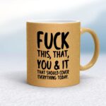 Fuck This, That, You & It - Rude Mugs - Slightly Disturbed - Image 18 of 18