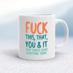 Fuck This, That, You & It - Rude Mugs - Slightly Disturbed - Image 1 of 18