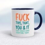 Fuck This, That, You & It - Rude Mugs - Slightly Disturbed - Image 4 of 18