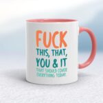 Fuck This, That, You & It - Rude Mugs - Slightly Disturbed - Image 5 of 18