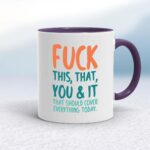 Fuck This, That, You & It - Rude Mugs - Slightly Disturbed