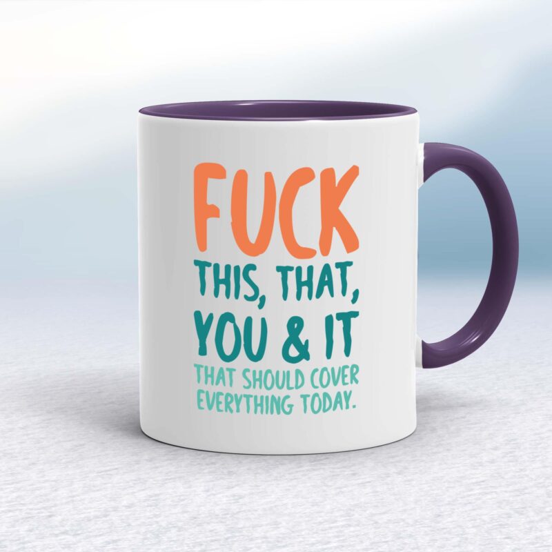 Fuck This, That, You & It - Rude Mugs - Slightly Disturbed