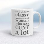 I'm An Intelligent Classy Woman - Rude Mugs - Slightly Disturbed - Image 1 of 28