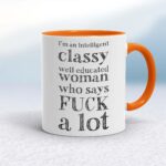 I'm An Intelligent Classy Woman - Rude Mugs - Slightly Disturbed