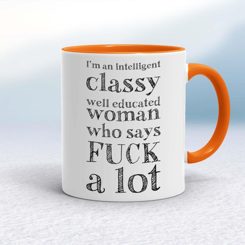 I'm An Intelligent Classy Woman - Rude Mugs - Slightly Disturbed