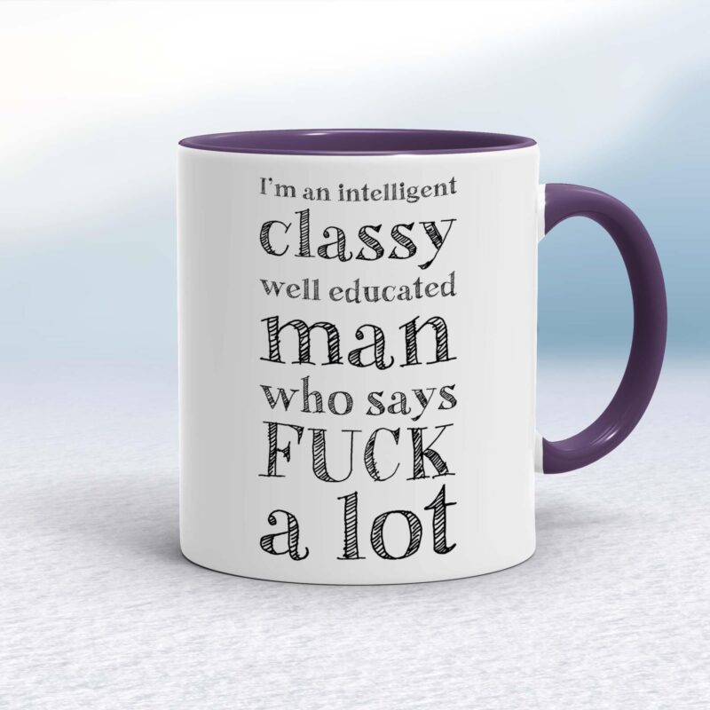 I'm An Intelligent Classy Man - Rude Mugs - Slightly Disturbed