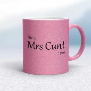 That's Mrs Cunt To You - Rude Mugs - Slightly Disturbed - Image 1 of 14