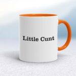 Little Cunt - Rude Mugs - Slightly Disturbed