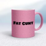 Fat Cunt - Rude Mugs - Slightly Disturbed - Image 15 of 15