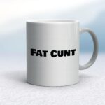 Fat Cunt - Rude Mugs - Slightly Disturbed - Image 9 of 14