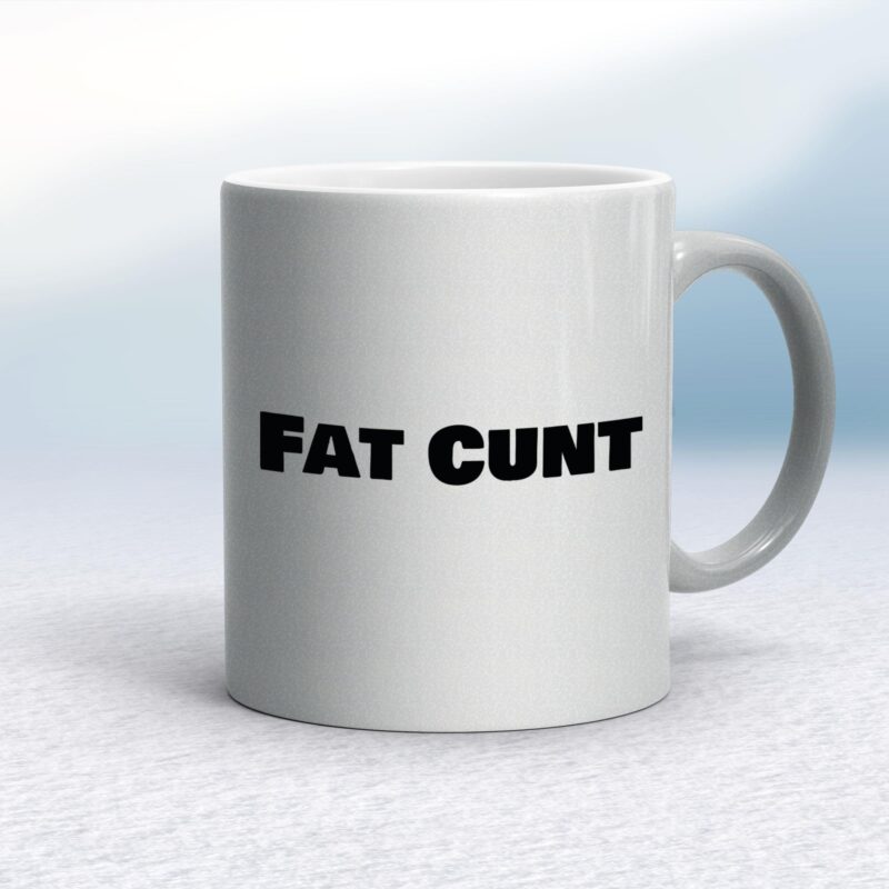 Fat Cunt - Rude Mugs - Slightly Disturbed - Image 9 of 14