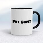Fat Cunt - Rude Mugs - Slightly Disturbed - Image 2 of 14
