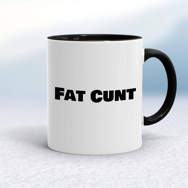 Fat Cunt - Rude Mugs - Slightly Disturbed - Image 2 of 14
