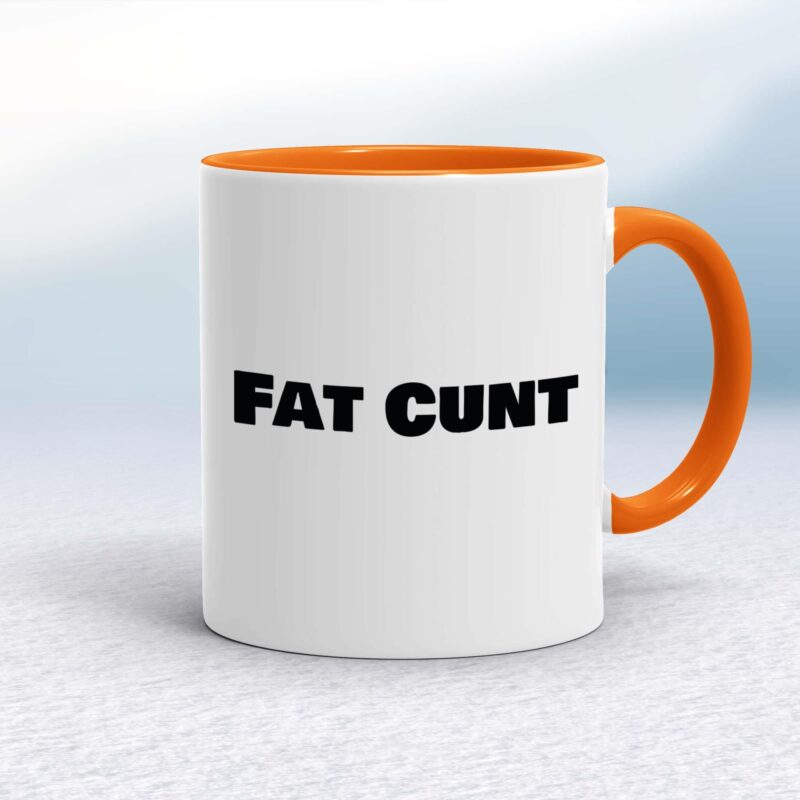 Fat Cunt - Rude Mugs - Slightly Disturbed