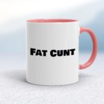 Fat Cunt - Rude Mugs - Slightly Disturbed - Image 5 of 14