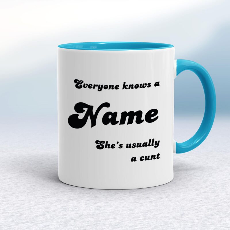 Everyone Knows A Name He's She's Usually A Cunt - Rude Mugs - Slightly Disturbed - Image 3 of 28