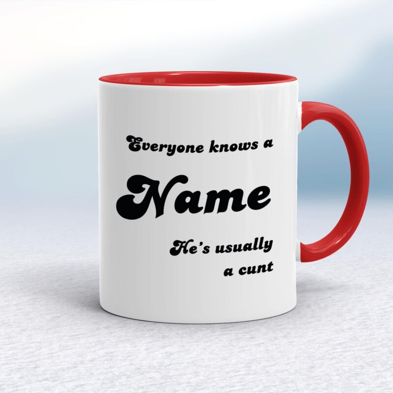 Everyone Knows A Name He's She's Usually A Cunt - Rude Mugs - Slightly Disturbed - Image 6 of 28