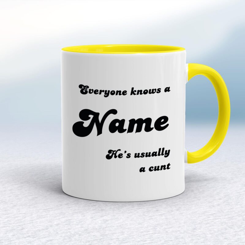 Everyone Knows A Name He's She's Usually A Cunt - Rude Mugs - Slightly Disturbed - Image 7 of 28