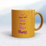 I Don't Sugar Coat Shit, I'm Not Willy Wonka - Rude Mugs - Slightly Disturbed - Image 10 of 14