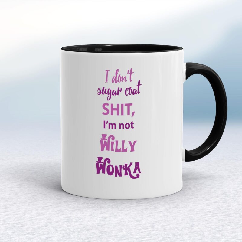 I Don't Sugar Coat Shit, I'm Not Willy Wonka - Rude Mugs - Slightly Disturbed - Image 2 of 14