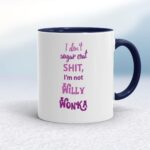 I Don't Sugar Coat Shit, I'm Not Willy Wonka - Rude Mugs - Slightly Disturbed - Image 4 of 14