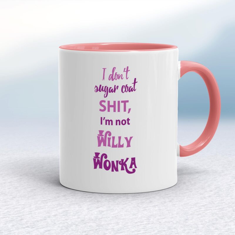 I Don't Sugar Coat Shit, I'm Not Willy Wonka - Rude Mugs - Slightly Disturbed - Image 5 of 14