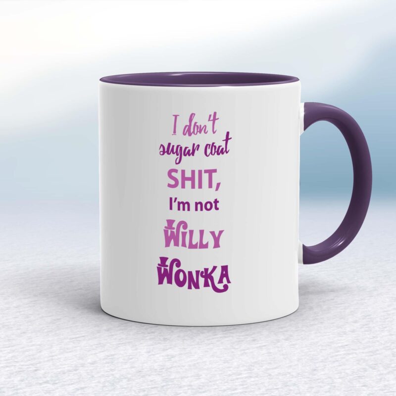 I Don't Sugar Coat Shit, I'm Not Willy Wonka - Rude Mugs - Slightly Disturbed