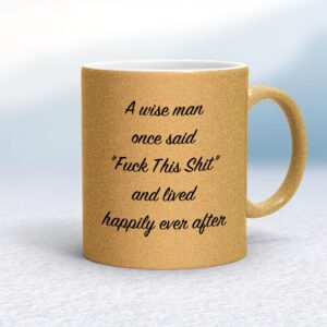 A Wise Person Once Said Fuck This Shit - Rude Mugs - Slightly Disturbed - Image 1 of 28