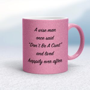 A Wise Person Once Said Don't Be A Cunt - Rude Mugs - Slightly Disturbed - Image 1 of 28