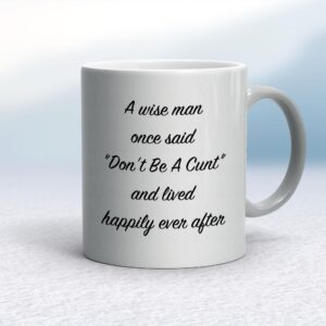 A Wise Person Once Said Don't Be A Cunt - Rude Mugs - Slightly Disturbed - Image 1 of 28