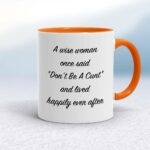 A Wise Person Once Said Don't Be A Cunt - Rude Mugs - Slightly Disturbed